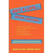Get a Life...after College!: A Starter Kit for Life on Your Own