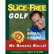 Slice-Free Golf: In Three Easy Steps: More Power - No Banana Balls!