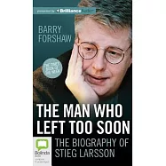 The Man Who Left Too Soon: The Life and Works of Stieg Larsson