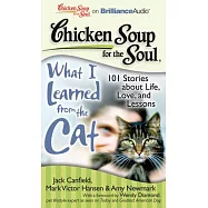 Chicken Soup for the Soul What I Learned from the Cat: 101 Stories About Life, Love, and Lessons