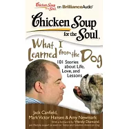 Chicken Soup for the Soul What I Learned from the Dog: 101 Stories About Life Love, and Lessons