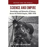 Science and Empire: Knowledge and Networks of Science Across the British Empire, 1800-1970
