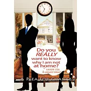 Do You Really Want to Know Why I Am Not at Home?: A Plea for Change