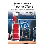 John Adams&rsquo;s Nixon in China: Musical Analysis, Historical and Political Perspectives