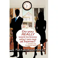 Do You Really Want to Know Why I Am Not at Home?: A Plea for Change