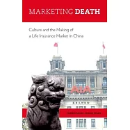 Marketing Death: Culture and the Making of a Life Insurance Market in China