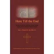 Here Till the End: The Case for the Post-Tribulation Rapture Position: Exposing the Pre-Tribulation Rapture Position