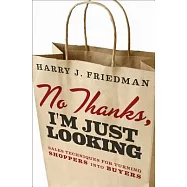 No Thanks, I&rsquo;m Just Looking: Sales Techniques for Turning Shoppers Into Buyers