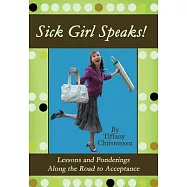 Sick Girl Speaks!: Lessons and Ponderings Along the Road to Acceptance