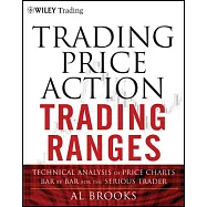 Trading Price Action Trading Ranges: Technical Analysis of Price Charts Bar by Bar for the Serious Trader