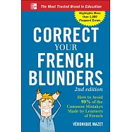 Correct Your French Blunders: How to Avoid 99% of the Common Mistakes Made by Learners of French