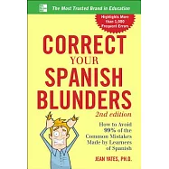 Correct Your Spanish Blunders: How to Avoid 99% of the Common Mistakes Made by Learners of Spanish