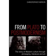 From Plato to Postmodernism: The Story of Western Culture Through Philosophy, Literature and Art