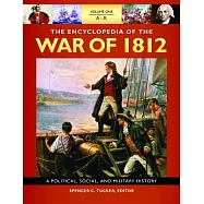 The Encyclopedia of the War of 1812: A Political, Social, and Military History