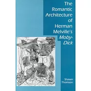 The Romantic Architecture of Herman Melville&rsquo;s Moby-Dick