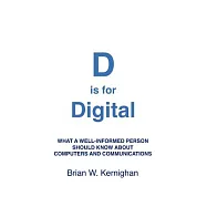D is for Digital: What a Well-Informed Person Should Know About Computers and Communications