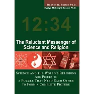 The Reluctant Messenger of Science and Religion: Science and the World&rsquo;s Religions Are Pieces to a Puzzle That Need