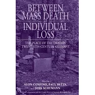 Between Mass Death and Individual Loss: The Place of the Dead in the Twentieth-Century Germany