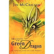 Chronicles of the Green Dragon: An Unfinished Journey into a New Awareness