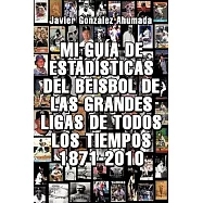 Mi Guia de Estadisticas del Beisbol de las Grandes Ligas de Todos los Tiempos 1871-2010