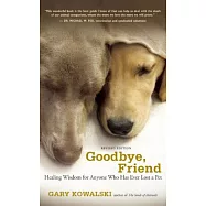 Goodbye, Friend: Healing Wisdom for Anyone Who Has Ever Lost a Pet