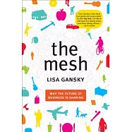 The Mesh: Why the Future of Business Is Sharing