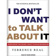 I Don&rsquo;t Want to Talk About It: Overcoming the Secret Legacy of Male Depression