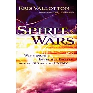 Spirit Wars: Winning the Invisible Battle Against Sin and the Enemy
