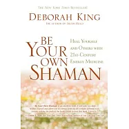 Be Your Own Shaman: Heal Yourself and Others With 21st Century Energy Medicine