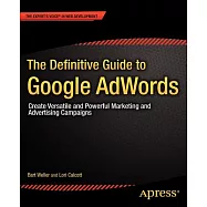 The Definitive Guide to Google Adwords: Create Versatile and Powerful Marketing and Advertising Campaigns