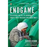 Endgame: The Betrayal and Fall of Srebrenica, Europe’s Worst Massacre Since World War II