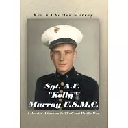 Sgt. A.F. &rdquo;Kelly&rdquo; Murray U.S.M.C.: A Hoosier Hibernian in the Great Pacific War
