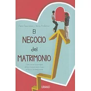 El negocio del matrimonio / Spousonomics: Como Aplicar Los Principios De La Economia Al Amor, El Sexo, Los Hijos y