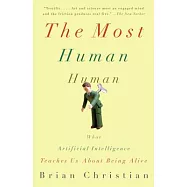 The Most Human Human: What Artificial Intelligence Teaches Us about Being Alive