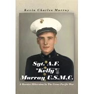 Sgt. A.F. &rdquo;Kelly&rdquo; Murray U.S.M.C.: A Hoosier Hibernian in the Great Pacific War