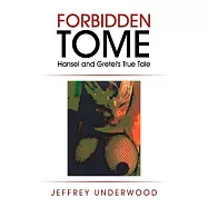 Forbidden Tome: Hansel and Gretel&rsquo;s True Tale