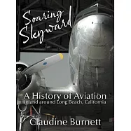 Soaring Skyward: A History of Aviation in and Around Long Beach, California