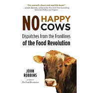 No Happy Cows: Dispatches from the Frontlines of the Food Revolution