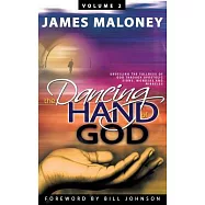 The Dancing Hand of God: Unveiling the Fullness of God Through Apostolic Signs, Wonders and Miracles