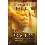 Tratelo con Oracion / Handle with Prayer: Descubra la Fuente del Poder de Dios para la Vida / Discovering God’s