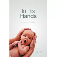 In His Hands: A Journey of an Adopted Child