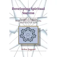 Developing Spiritual Success: The Journey of Discipleship, the Path of Spiritual and Relational Vitality, and the