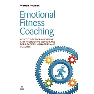 Emotional Fitness Coaching: How to develop a positive and productive workplace for leaders, managers and coaches