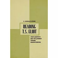 Reading T.S. Eliot: Four Quartets and the Journey Toward Understanding