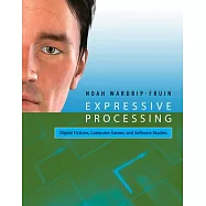 Expressive Processing: Digital Fictions, Computer Games, and Software Studies