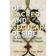 Of Sacred and Secular Desire: An Anthology of Lyrical Writings from the Punjab
