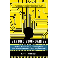 Beyond Boundaries: The New Neuroscience of Connecting Brains With Machines---and How It Will Change Our Lives