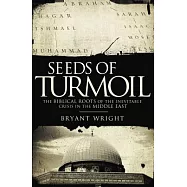 Seeds of Turmoil: The Biblical Roots of the Inevitable Crisis in the Middle East