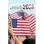 An American Revolution of 2008: The Campaign and Election of President Barack Obama