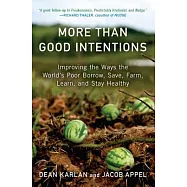 More Than Good Intentions: Improving the Ways the World’s Poor Borrow, Save, Farm, Learn, and Stay Healthy